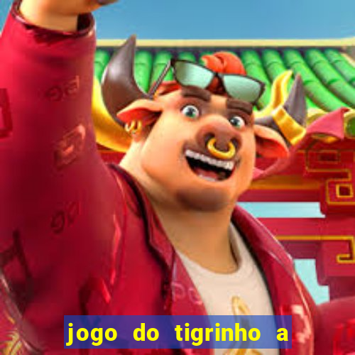 jogo do tigrinho a partir de r$ 1